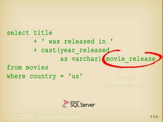 select title
+ ' was released in '
+ cast(year_released
as varchar) movie_release
from movies
where country = 'us'

114

 
