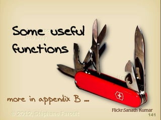 Some useful
functions
more in appendix B ...
Flickr:Sanath Kumar

141

 