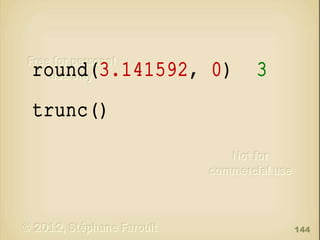 round(3.141592, 0)

3

trunc()

144

 