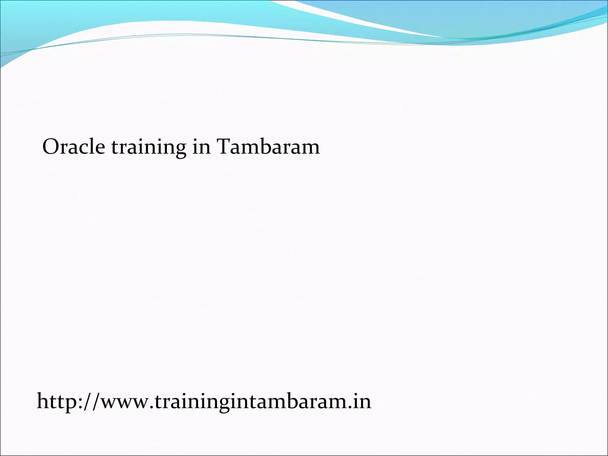 Oracle training in Tambaram
http://www.trainingintambaram.in
 