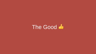 The Good 👍
 
