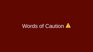 Words of Caution ⚠
 