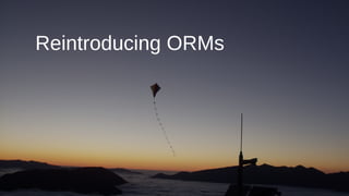 Reintroducing ORMs
 