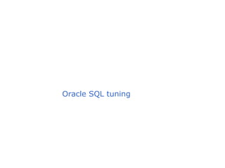 Oracle SQL tuning
 