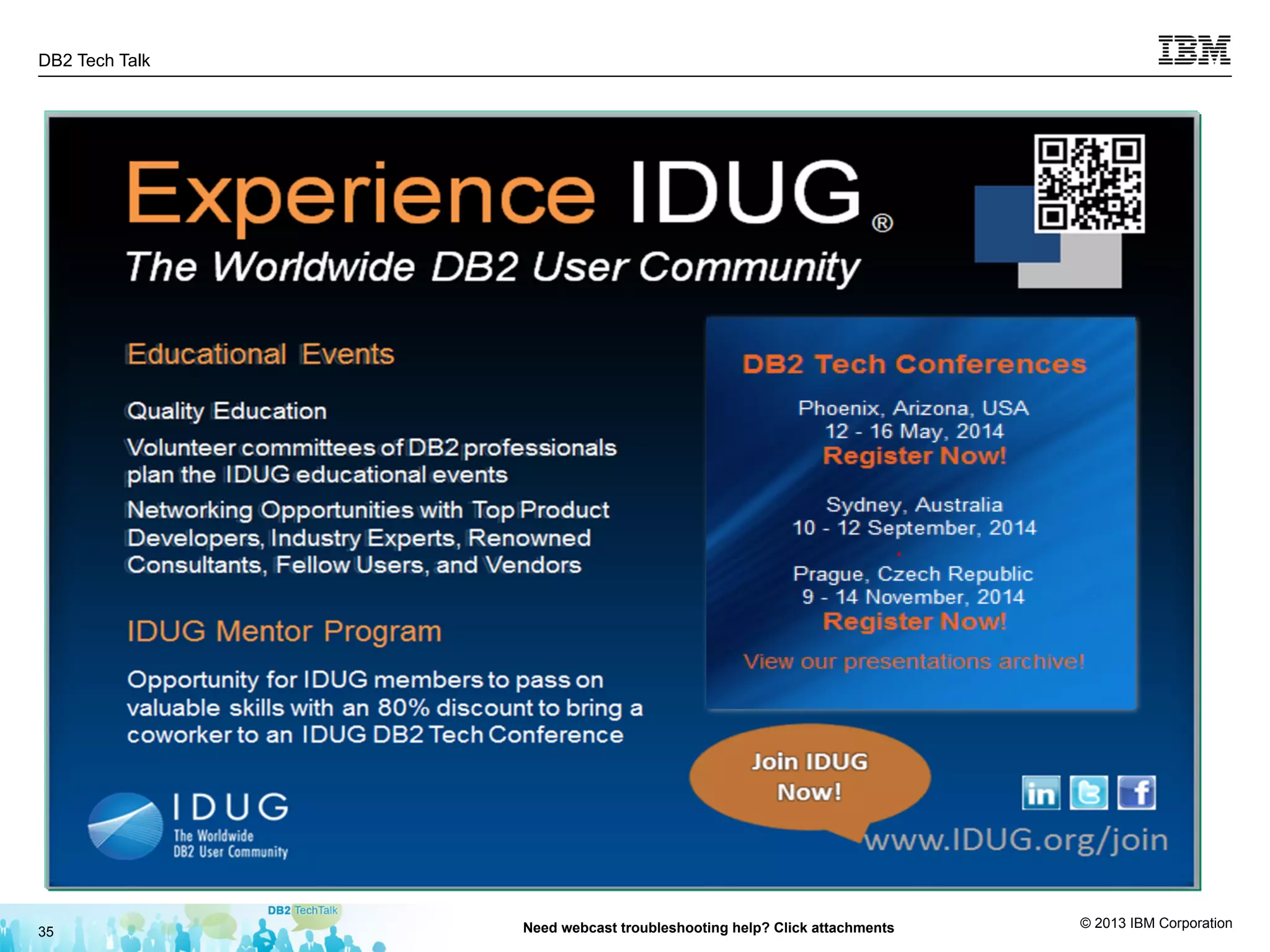© 2013 IBM Corporation
DB2 Tech Talk
35 Need webcast troubleshooting help? Click attachments
 
