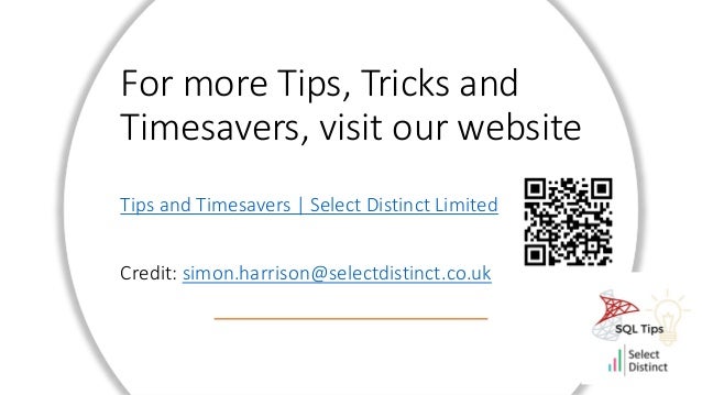 For more Tips, Tricks and
Timesavers, visit our website
Tips and Timesavers | Select Distinct Limited
Credit: simon.harrison@selectdistinct.co.uk