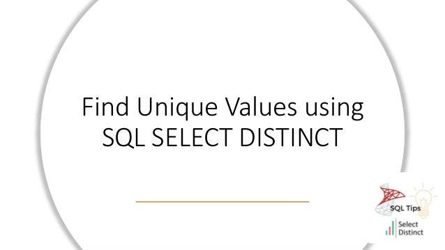 Find Unique Values using
SQL SELECT DISTINCT
 