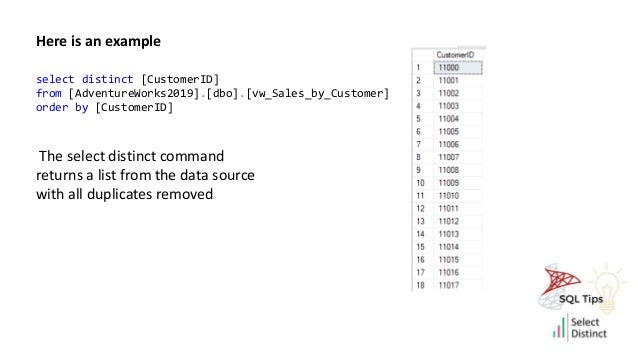 Here is an example
The select distinct command
returns a list from the data source
with all duplicates removed
select distinct [CustomerID]
from [AdventureWorks2019].[dbo].[vw_Sales_by_Customer]
order by [CustomerID]
 