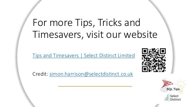 For more Tips, Tricks and
Timesavers, visit our website
Tips and Timesavers | Select Distinct Limited
Credit: simon.harrison@selectdistinct.co.uk
 