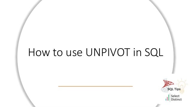 How to use UNPIVOT in SQL
 