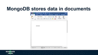 MongoDB stores data in documents
 