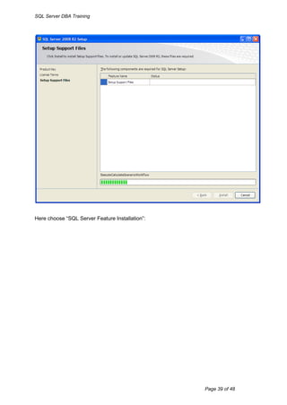 SQL Server DBA Training




Here choose “SQL Server Feature Installation”:




                                                 Page 39 of 48
 