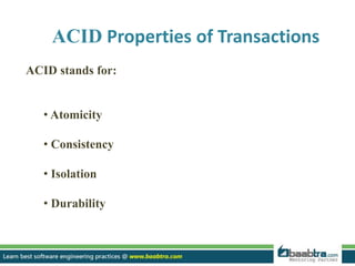 ACID Properties of Transactions
ACID stands for:
• Atomicity
• Consistency
• Isolation
• Durability
 