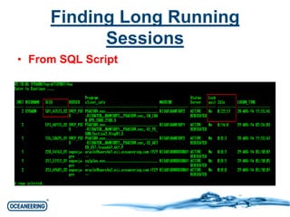 Finding Long Running 
Sessions 
• From SQL Script 
 