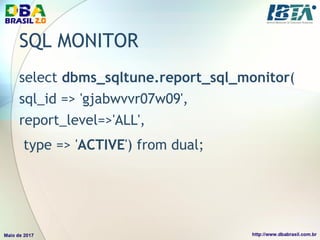 SQL MONITOR
select dbms_sqltune.report_sql_monitor(
sql_id => 'gjabwvvr07w09',
report_level=>'ALL',
type => 'ACTIVE') from dual;
 