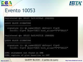 Evento 10053
QUERY BLOCK – 2 partes da query
 