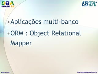 •Aplicações multi-banco
•ORM : Object Relational
Mapper
 