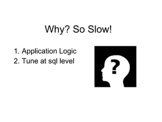 Why? So Slow! Application Logic Tune at sql level 