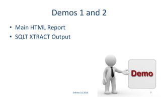 Demos 1 and 2
• Main HTML Report
• SQLT XTRACT Output
Enkitec (c) 2014 7
 