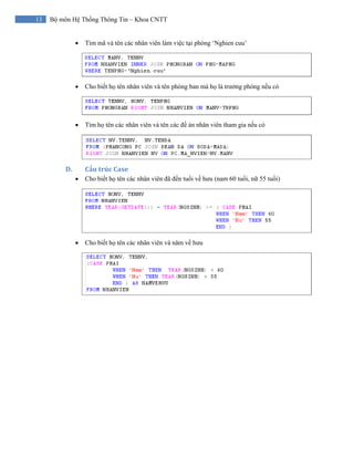 13 Bộ môn Hệ Thống Thông Tin – Khoa CNTT
• Tìm mã và tên các nhân viên làm việc tại phòng ‘Nghien cuu’
• Cho biết họ tên nhân viên và tên phòng ban mà họ là trưởng phòng nếu có
• Tìm họ tên các nhân viên và tên các đề án nhân viên tham gia nếu có
D. Cấu trúc Case 
• Cho biết họ tên các nhân viên đã đến tuổi về hưu (nam 60 tuổi, nữ 55 tuổi)
• Cho biết họ tên các nhân viên và năm về hưu
 