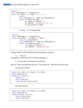 8 Bộ môn Hệ Thống Thông Tin – Khoa CNTT
- Sử dụng … IN Lồng phân cấp
Sử dụng EXISTS và NOT EXISTS để thực hiện phép giao và phép trừ
D. Phép trừ
Sử dụng NOT EXISTS hoặc NOT IN để thực hiện phép trừ
• Tìm các nhân viên không tham gia đề án nào
Nhận xét : Nhân viên không tham gia đề án = Tất cả nhân viên – Nhân viên có tham gia đề án
Sử dụng NOT EXISTS
SỬ DỤNG NOT IN
 