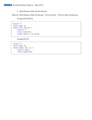 9 Bộ môn Hệ Thống Thông Tin – Khoa CNTT
• Đề án không có nhân viên nào tham gia
Nhận xét : Đề án không có nhân viên tham gia = Tất cả các đề án – Đề án có nhân viên tham gia
Sử dụng NOT EXISTS
Sử dụng NOT IN
 