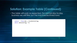 • The table will work as expected. For normal day-to-day
business we will filter out the inactive/archived rows:
Solution: Example Table (Continued)
 