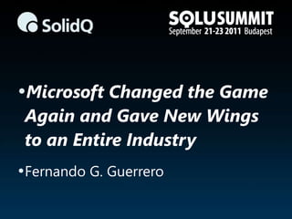 •Microsoft Changed the Game
 Again and Gave New Wings
 to an Entire Industry
•Fernando G. Guerrero
 