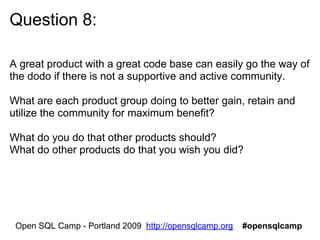 Question 9:

From the audience




 Open SQL Camp - Portland 2009 http://opensqlcamp.org   #opensqlcamp
 