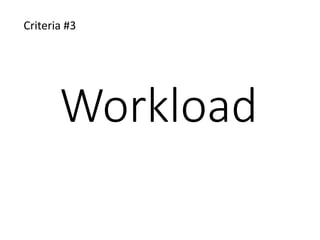 Workload
Criteria #3
 