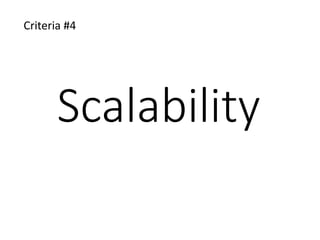 Scalability
Criteria #4
 
