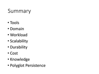 Summary
• Tools
• Domain
• Workload
• Scalability
• Durability
• Cost
• Knowledge
• Polyglot Persistence
 