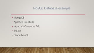 • MongoDB
• Apache’s CouchDB
• Apache’s Cassandra DB
• HBase
• Oracle NoSQL
 