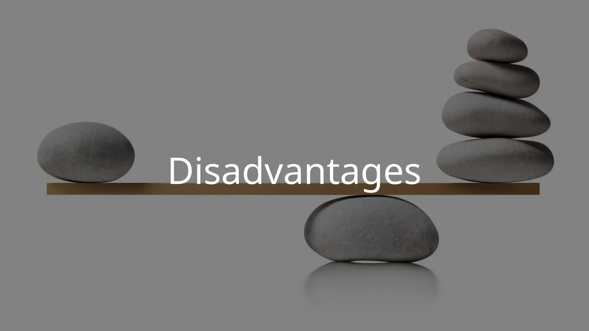 Disadvantages
 