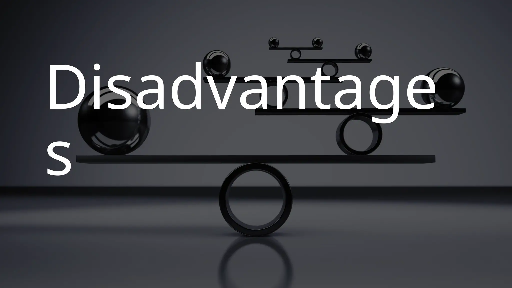 Disadvantage
s
 