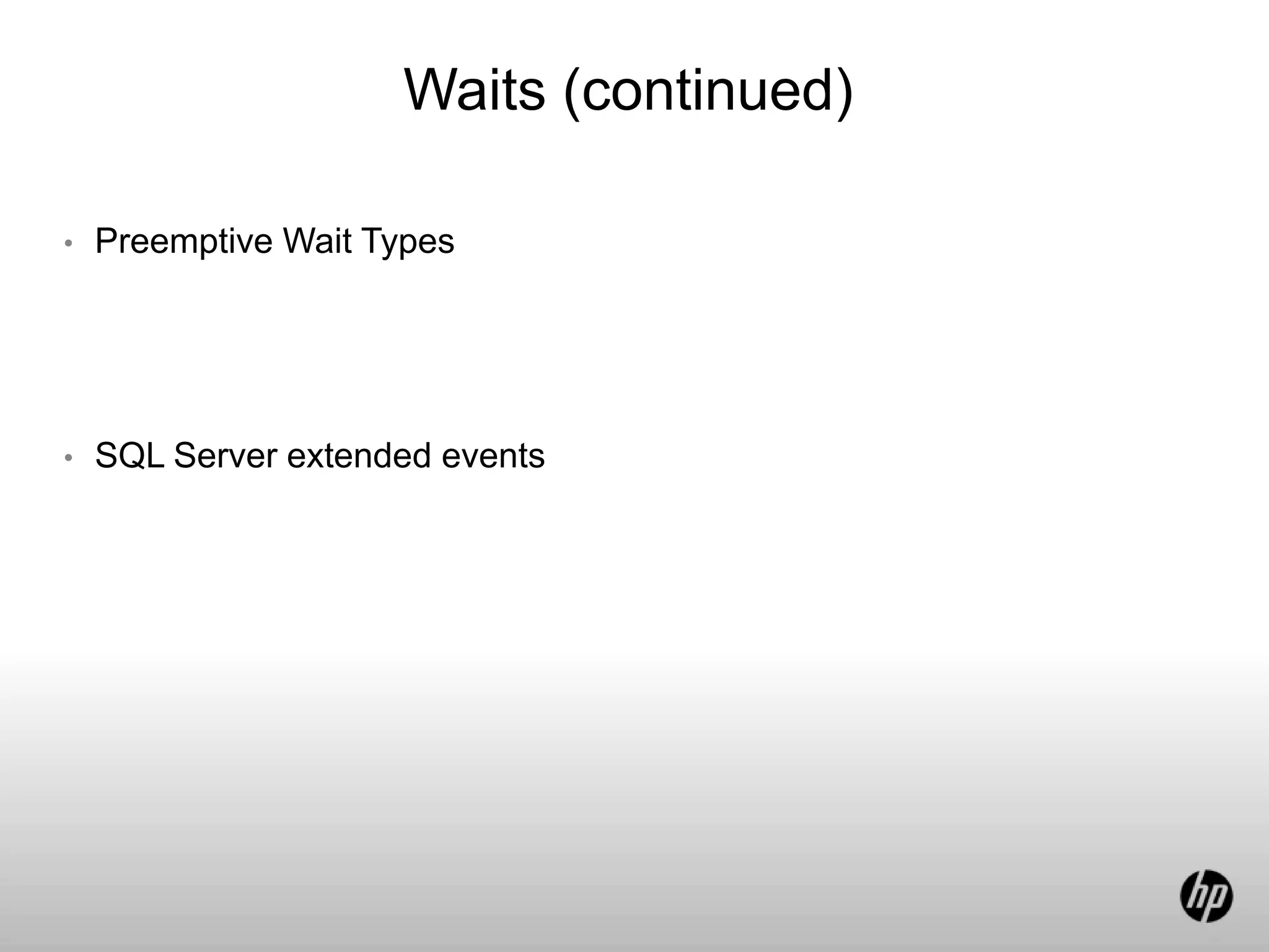 Waits (continued)
• Preemptive Wait Types
• SQL Server extended events
 