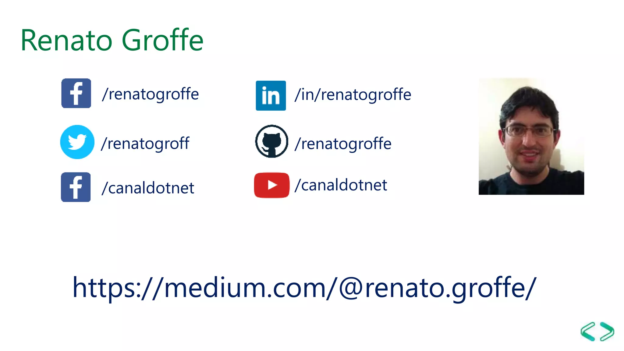 Renato Groffe
/renatogroffe /in/renatogroffe
/canaldotnet
/renatogroffe
/canaldotnet
/renatogroff
https://medium.com/@renato.groffe/
 