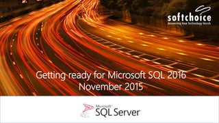 Getting ready for Microsoft SQL 2016
November 2015
 