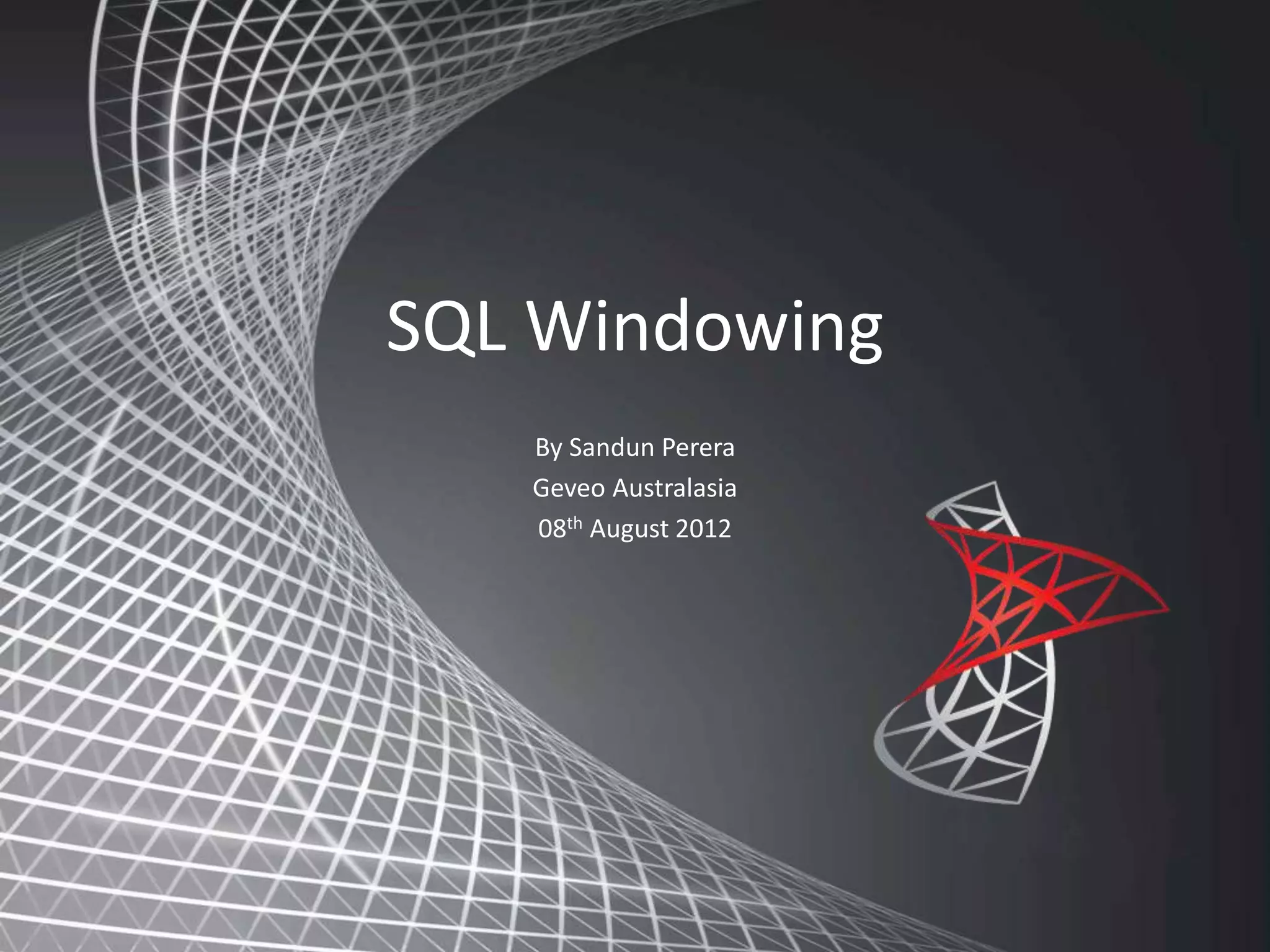 SQL Windowing By Sandun Perera Geveo Australasia 08th August 2012 