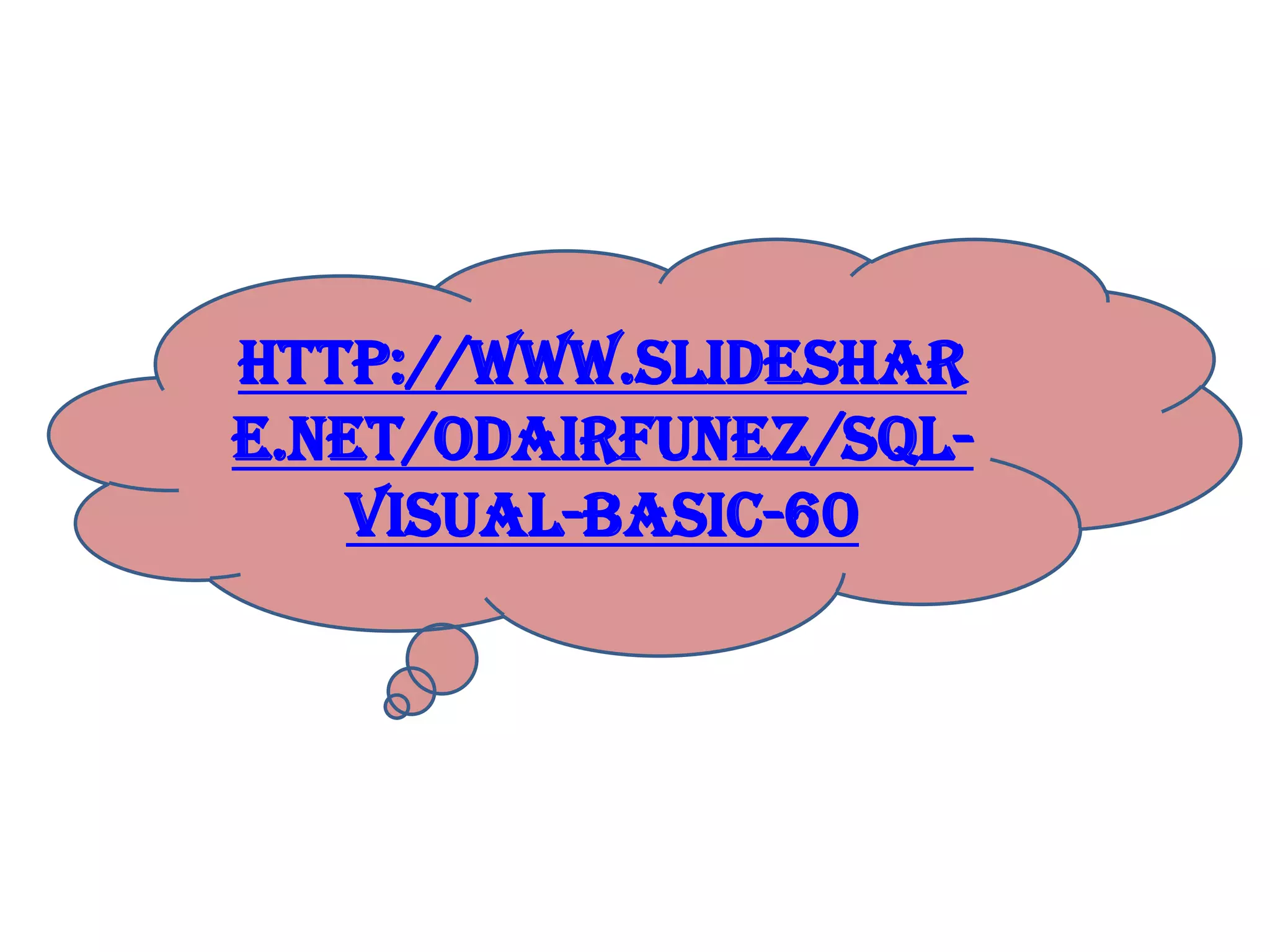 http://www.slideshar
e.net/odairfunez/sql-
visual-basic-60
 