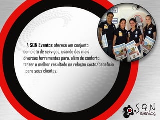 A SQN Eventos oferece um conjunto
completo de serviços, usando das mais
diversas ferramentas para, além de conforto,
trazer o melhor resultado na relação custo/benefício
 para seus clientes.
 