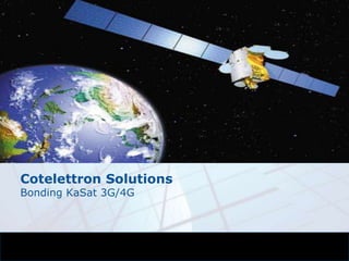 Cotelettron Solutions 
Bonding KaSat 3G/4G 
 