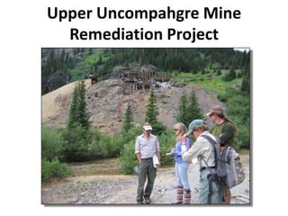 Upper Uncompahgre Mine
Remediation Project
 