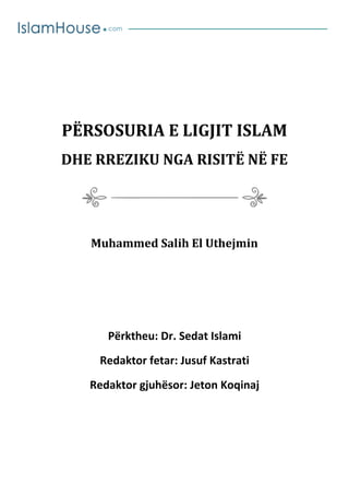 PËRSOSURIA E LIGJIT ISLAM
DHE RREZIKU NGA RISITË NË FE
Muhammed Salih El Uthejmin
Përktheu: Dr. Sedat Islami
Redaktor fetar: Jusuf Kastrati
Redaktor gjuhësor: Jeton Koqinaj
 