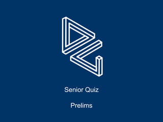 Senior Quiz
Prelims
 