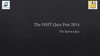 The Sports Quiz (Prelims) - NSIT Quiz Fest 2014