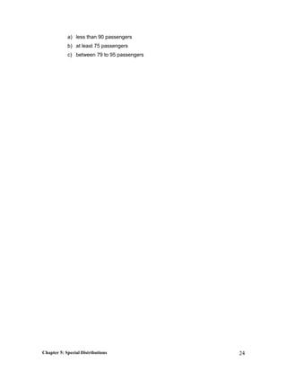 a) less than 90 passengers
b) at least 75 passengers
c) between 79 to 95 passengers
Chapter 5: Special Distributions 24
 