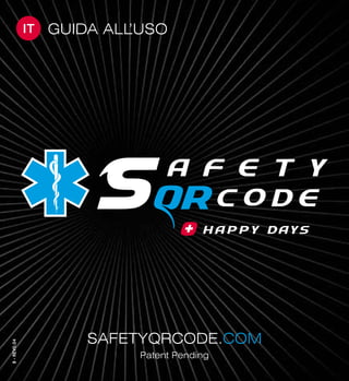 IT
8-REV0.04
GUIDA ALL’USO
SAFETYQRCODE.COM
Patent Pending
 