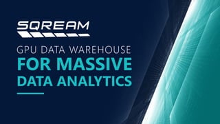 DATA ANALYTICS
FOR MASSIVE
GPU DATA WAREHOUSE
 