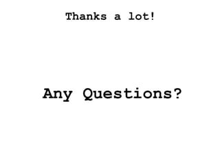 Thanks a lot!
Any Questions?
 